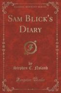 Sam Blick's Diary (classic Reprint) di Stephen C Noland edito da Forgotten Books