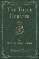 The Three Curates, Vol. 3 Of 3 di Mrs G Bigg-Wither edito da Forgotten Books