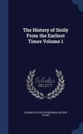 The History Of Sicily From The Earliest Times Volume 1 di Edward Augustus Freeman, Arthur Evans edito da Sagwan Press