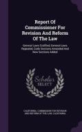 Report Of Commissioner For Revision And Reform Of The Law di California edito da Palala Press