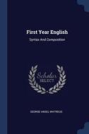 First Year English: Syntax and Composition di George Ansel Watrous edito da CHIZINE PUBN