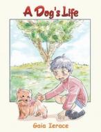 A Dog's Life di Gaia Ierace edito da Austin Macauley Publishers