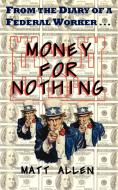 Money For Nothing di Matt Allen edito da 1st Book Library