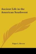 Ancient Life In The American Southwest di Edgar L. Hewett edito da Kessinger Publishing Co