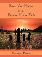 From the Heart of a Prairie Farm Wife di Maurine Becotte edito da AuthorHouse