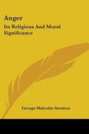 Anger: Its Religious and Moral Significance di George Malcolm Stratton edito da Kessinger Publishing