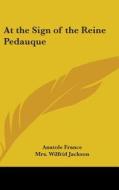 At the Sign of the Reine Pedauque di Anatole France edito da Kessinger Publishing