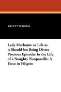 Lady Mechante or Life as it Should be di Gelett Burgess edito da Wildside Press