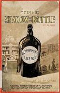 The Shadow of the Bottle 1915 Reprint: Published in the Interest of Nation-Wide Prohibition of the Liquor Traffic di Ross Brown edito da Createspace