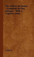 The Letters of Junius - Complete in One Volume - With a Copious Index di Various edito da Sastri Press