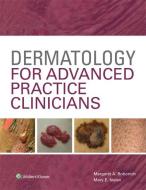 Dermatology for Advanced Practice Clinicians di Margaret Bobonich, Mary Nolan edito da Lippincott Williams&Wilki