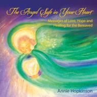 The Angel Safe in Your Heart di Annie Hopkinson edito da Balboa Press