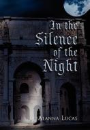 In The Silence Of The Night di Alanna Lucas edito da Xlibris Corporation