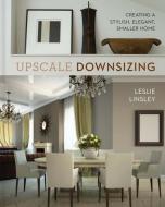 Upscale Downsizing di Leslie Linsley edito da Sterling Publishing Co Inc
