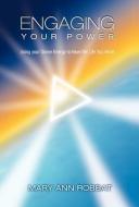 Engaging Your Power di Mary Ann Robbat edito da iUniverse