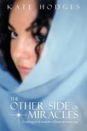 The Other Side of Miracles di Kate Hodges edito da Inspiring Voices