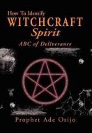 How to Identify Witchcraft Spirit di Prophet Ade Osijo edito da Xlibris
