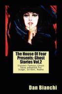 The House of Fear Presents: Ghost Stories Vol.2: Sixteen Famous Ghost Tales Adapted for Stage, Screen, Radio di Dan Bianchi edito da Createspace