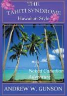 The Tahiti Syndrome-Hawaiian Style di MR Andrew W. Gunson edito da Createspace