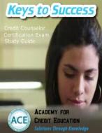 Keys to Success: Credit Counselor Certification Exam Study Guide di John a. Aiello edito da Createspace