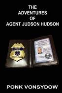 The Adventures of Agent Judson Hudson di Ponk Vonsydow edito da Createspace