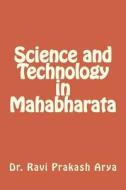 Science and Technology in Mahabharata di Dr Ravi Prakash Arya edito da Createspace