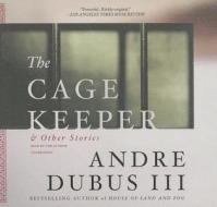 The Cage Keeper & Other Stories di Andre Dubus edito da Blackstone Audiobooks
