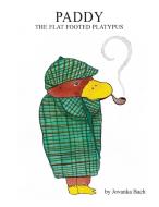 Paddy the Flat Footed Platypus di Jovanka Bach edito da Xlibris