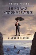 The Insurance Management Playbook: A Leader's Guide di Maroun Mourad edito da Createspace