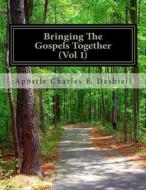 Bringing the Gospels Together (Vol 1): Bringing the Gospels Together (Vol 1) di Apostle Charles F. Dashiell edito da Createspace