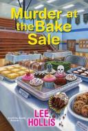 Murder At The Bake Sale di Lee Hollis edito da Kensington Publishing