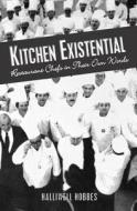 Kitchen Existential: Restaurant Chefs in Their Own Words di Halliwell Hobbes edito da Createspace