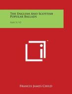 The English and Scottish Popular Ballads: Part II, V2 edito da Literary Licensing, LLC