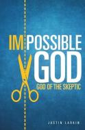 Impossible God di Justin Larkin edito da XULON PR