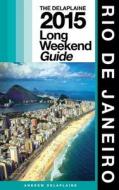 Rio de Janeiro - The Delaplaine 2015 Long Weekend Guide di Andrew Delaplaine edito da Createspace