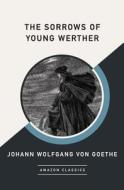 The Sorrows of Young Werther (Amazonclassics Edition) di Johann Wolfgang Goethe edito da AMAZONCLASSICS