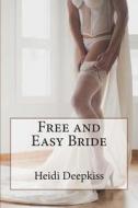 Free and Easy Bride di Heidi Deepkiss edito da Createspace