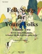 Folks Songs for Young Folks, Vol. 2 - Bass Clarinet and Piano di Kenneth Friedrich edito da Createspace