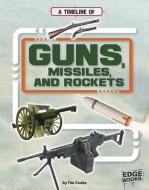 A Timeline of Guns, Missiles, and Rockets di Tim Cooke edito da CAPSTONE PR