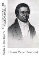 The History of the Negro Church: [Large Print Edition] di Carter G. Woodson edito da Createspace