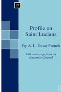 Profile on Saint Lucians di A. L. Dawn French edito da Createspace