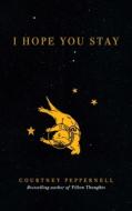 I Hope You Stay di Courtney Peppernell edito da ANDREWS & MCMEEL