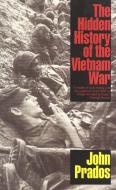 The Hidden History of the Vietnam War di John Prados edito da Ivan R Dee, Inc
