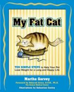 My Fat Cat: Ten Simple Steps to Help Your Pet Lose Weight for a Long and Happy Life di Martha Garvey edito da HATHERLEIGH PR