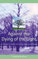 Against The Dying Of The Light di Leonard Fein edito da Jewish Lights Publishing