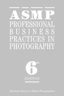 Asmp Professional Business Practices In Photography di #American Society Of Media Photographers edito da Allworth Press,u.s.
