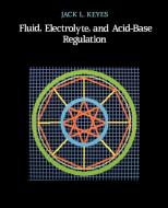 Fluid, Electrolyte, and Acid-Base Regulation di Jack L. Keyes edito da AUTHORHOUSE