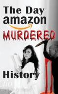 The Day Amazon Murdered History di Germar Rudolf edito da Castle Hill Services