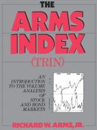 The Arms Index (Trin Index): An Introduction to Volume Analysis di Richard W.  Arms, Richard W. Arms Jr edito da MARKETPLACE BOOKS