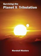 Surviving the Planet X Tribulation di Marshall Masters edito da Your Own World Books